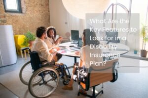 What Are the Key Features to Look for in a Disability Insurance Plan?